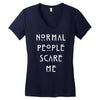 normal people scare me Women's V-Neck T-Shirt