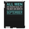 all men are created equal but the best are born in september iPad 3 and 4 Case