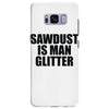 sawdust is man glitter Samsung Galaxy S8 Plus