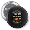 Legends are born in July Pin-back button