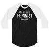 this is what a feminist looks like 3/4 Sleeve Shirt