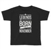 legends are born in november Toddler T-shirt