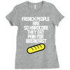 french people are so hard they eat pain for breakfast Ladies Fitted T-Shirt