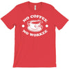 no coffee no workee T-Shirt