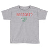 Restart? Toddler T-shirt