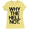 why the hell not Ladies Fitted T-Shirt