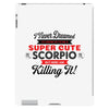 i never dreamed i'd grow up to be a super cute scorpio but here i am k iPad 3 and 4 Case