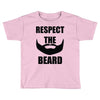 respect the beard Toddler T-shirt