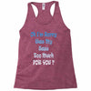 oh i'm sorry was my sass too much Racerback Tank