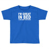 i'm great in bed i can sleep for hours funny Toddler T-shirt