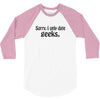 sorry i only date geeks 3/4 Sleeve Shirt