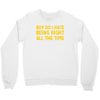 boy do i hate being right all the time Crewneck Sweatshirt