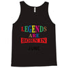legends are born june Tank Top