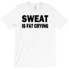 sweat is fat crying funny college beer party sex crude humor frat cool T-Shirt