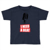 i need a beat Toddler T-shirt