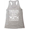 english is important but math is importanter Racerback Tank