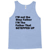 I&rsquo;M not the Step Father I&rsquo;M The Father That STEPPED UP Tank Top