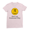 have an irrational day Ladies Fitted T-Shirt