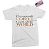 given enough coffee Exclusive T-shirt