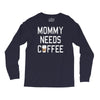 mommy needs coffee Long Sleeve Shirts