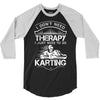 I Don't Need Therapy Just to Do Karting 3/4 Sleeve Shirt