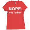 nope not today Ladies Fitted T-Shirt