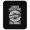 Cancer Hated By Many Wanted By Plenty Mousepad