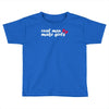 real men make girls Toddler T-shirt