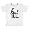 Family Trip To Moon Toddler T-shirt