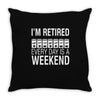 i'm retired every day is a weekend Throw Pillow