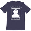 you won't find me on facebook geeky T-Shirt
