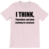 i think funny t shirt humor geek humor smart tee T-Shirt