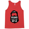 i like big beards and i cannot lie Tank Top