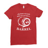 why have a six pack when you can have a barrel Ladies Fitted T-Shirt