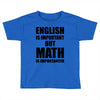 english is important but math is importanter Toddler T-shirt