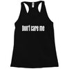 don't care me Racerback Tank