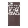 your pants say yoga but your ass says mcdonalds funny iPhone 7 Case