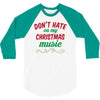 don't hate on my christmas music 3/4 Sleeve Shirt