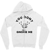 you don't gnome me Zipper Hoodie