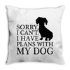 SORRY I CAN'T I HAVE PLANS WITH MY DOG Throw Pillow