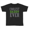 coolest daddy ever Toddler T-shirt