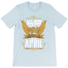 All Men Are Created Equal But Only The Best Are Born In April T-Shirt
