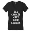 bad choices make good stories Women's V-Neck T-Shirt