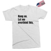 hang on. let me overthink this Exclusive T-shirt