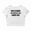this is what awesome looks like Crop Top