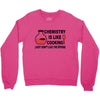 chemistry is like cooking Crewneck Sweatshirt