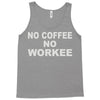 no cofeeee no workeeee Tank Top
