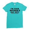 I'm Your Mother's Day Gift Dad Says You're Welcome Ladies Fitted T-Shirt