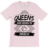Queens Are Born In March T-Shirt