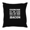 Exercise Or Bacon Throw Pillow